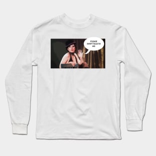 Please don't talk to me - Cabaret Long Sleeve T-Shirt